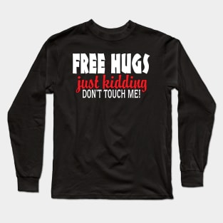 FREE HUGS! Just Kidding! Long Sleeve T-Shirt